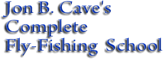 Jon B. Caves Coplete Fly-Fishing Schools